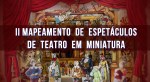 Mapeamento do Teatro em Miniatura _ FESTIM 2016 _ Festival de Teatro em Miniatura _&nbsp;b